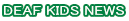 DEAF KIDS NEWS